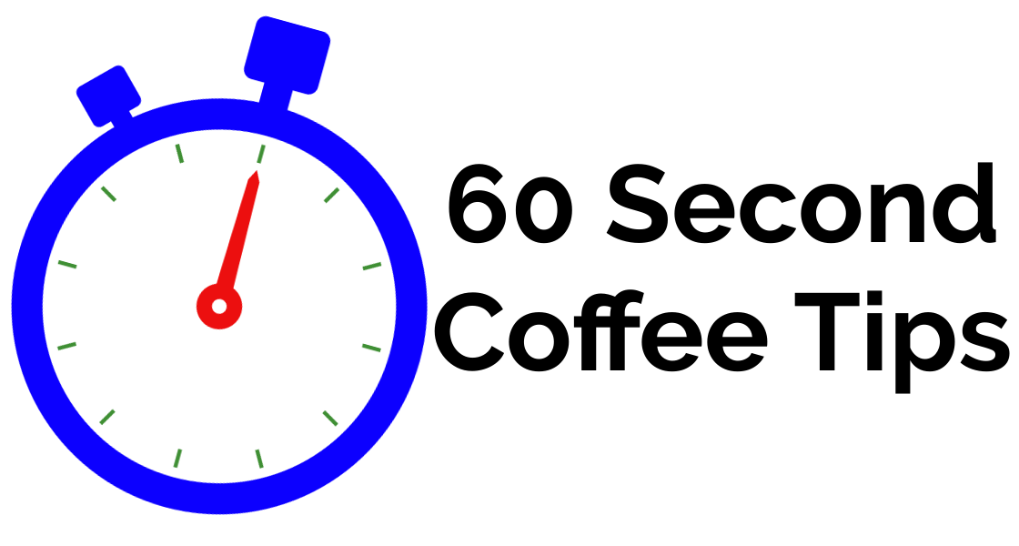 60 Second Coffee Tips